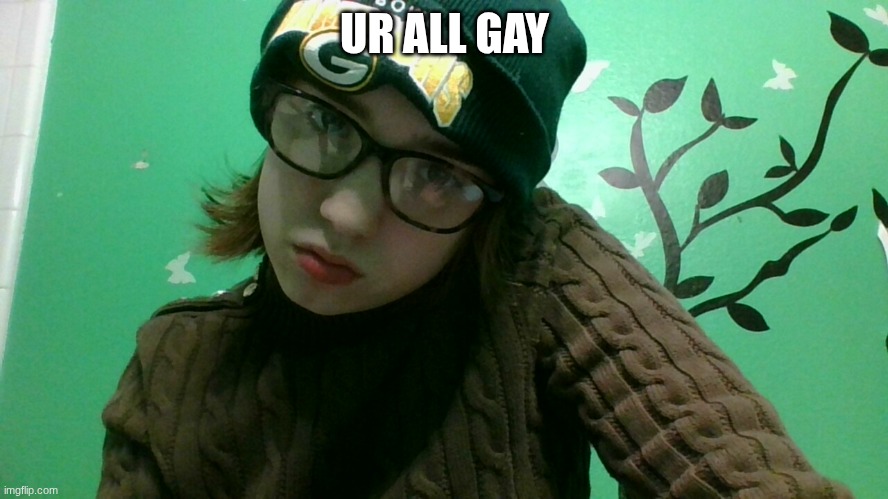 buh | UR ALL GAY | image tagged in buh | made w/ Imgflip meme maker