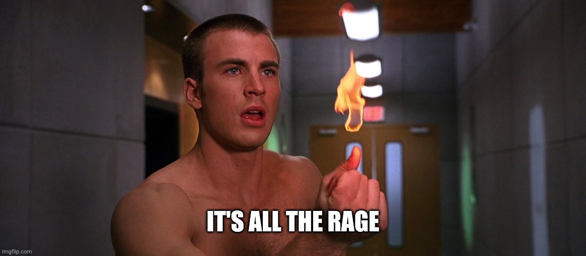 IT'S ALL THE RAGE | image tagged in johnny storm | made w/ Imgflip meme maker