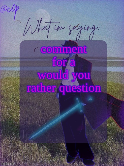 c0p template by Grace | comment for a would you rather question | image tagged in c0p template by grace | made w/ Imgflip meme maker