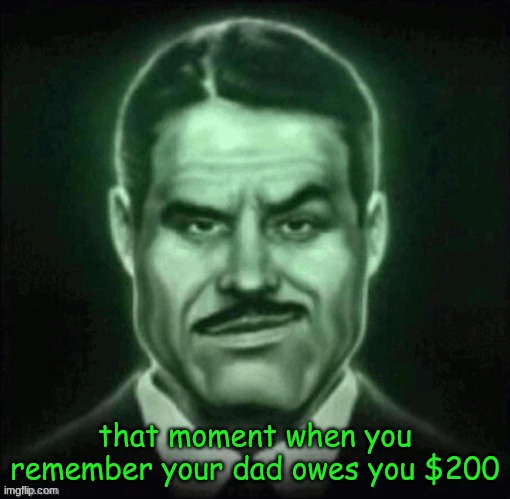 why is his face so small | that moment when you remember your dad owes you $200 | made w/ Imgflip meme maker