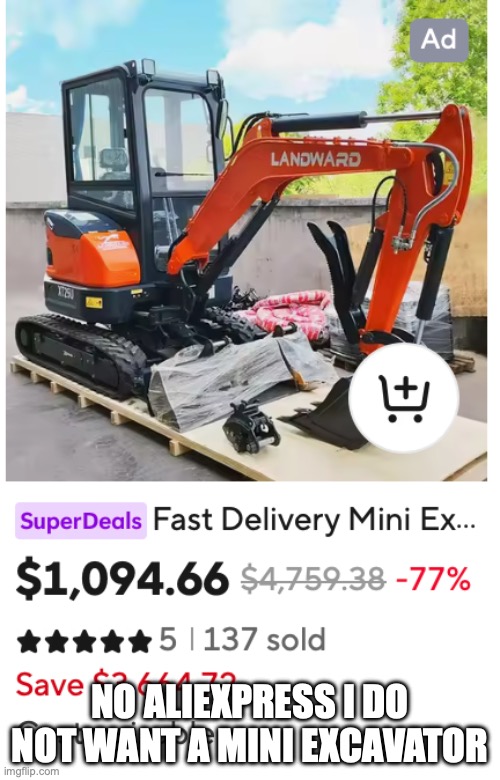 NO ALIEXPRESS I DO NOT WANT A MINI EXCAVATOR | made w/ Imgflip meme maker