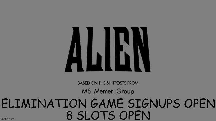 SIGN UP | ELIMINATION GAME SIGNUPS OPEN
8 SLOTS OPEN | made w/ Imgflip meme maker