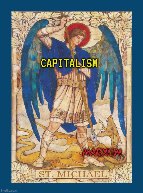 Communism is the most unchristian ideology | CAPITALISM; MARXISM | image tagged in st michael slays dragon | made w/ Imgflip meme maker