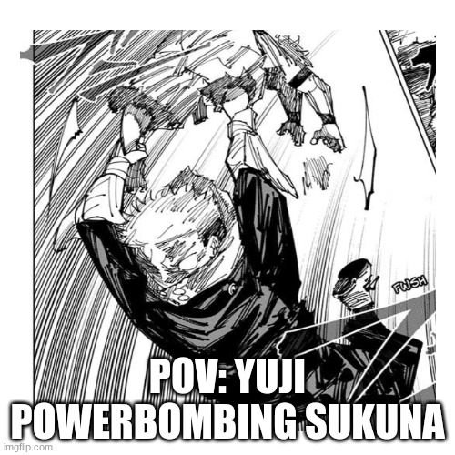 POWERBOMB | POV: YUJI POWERBOMBING SUKUNA | image tagged in wrestling,anime,sukuna,yuji | made w/ Imgflip meme maker