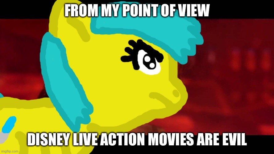 Disney is bad at making live action movies | FROM MY POINT OF VIEW; DISNEY LIVE ACTION MOVIES ARE EVIL | image tagged in the jedi are evil | made w/ Imgflip meme maker