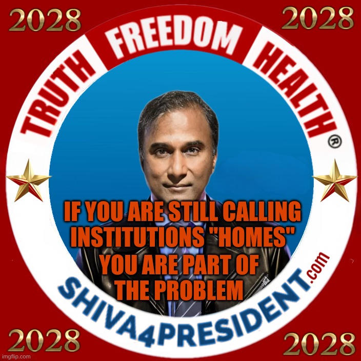 Institutions are NOT homes! | IF YOU ARE STILL CALLING
INSTITUTIONS "HOMES"; YOU ARE PART OF
THE PROBLEM | image tagged in shiva4president,institutions are not homes,nursing,abuse,abandonment | made w/ Imgflip meme maker