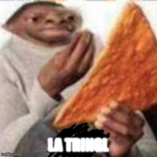 the big ass chip or chip | LA TRINGL | image tagged in the big ass chip or chip | made w/ Imgflip meme maker
