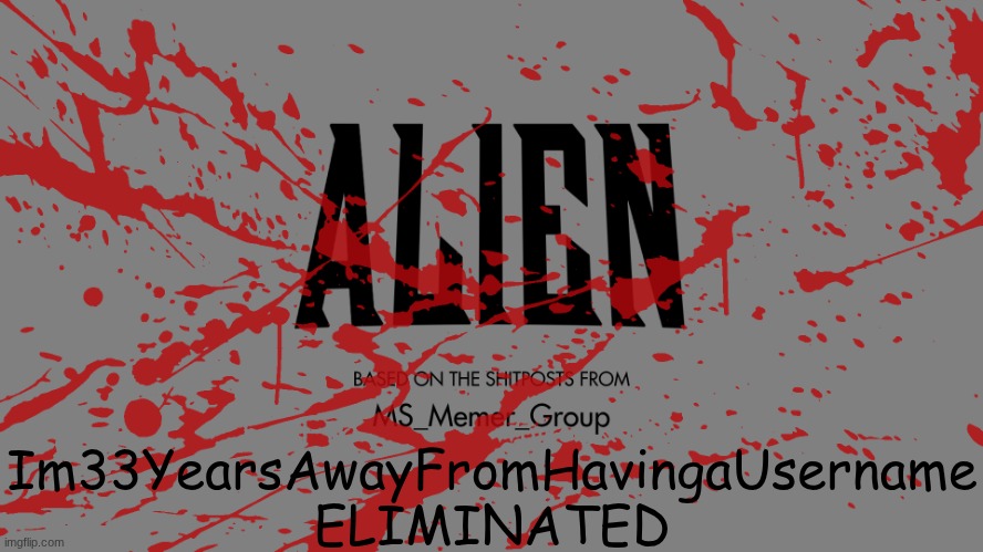 final round | Im33YearsAwayFromHavingaUsername ELIMINATED | made w/ Imgflip meme maker