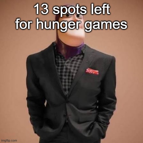 Buzz lightyear drip | 13 spots left for hunger games | image tagged in buzz lightyear drip | made w/ Imgflip meme maker