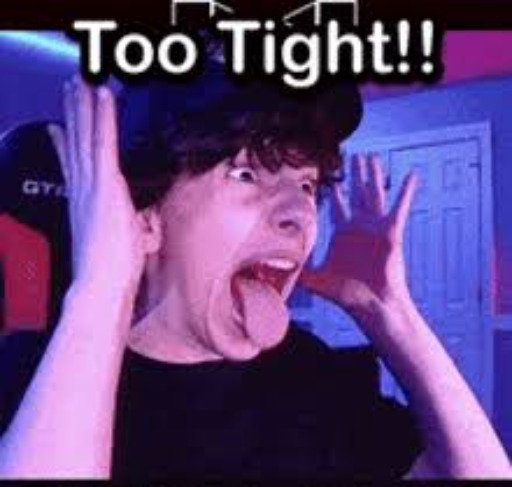 too tight!! | image tagged in too tight | made w/ Imgflip meme maker