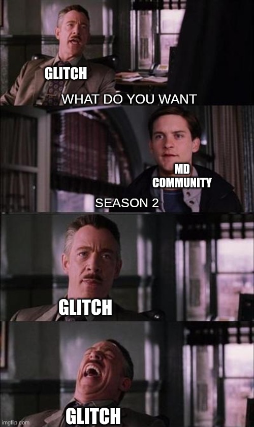 Could you Pay me in advance? | GLITCH GLITCH GLITCH WHAT DO YOU WANT SEASON 2 MD COMMUNITY | image tagged in could you pay me in advance | made w/ Imgflip meme maker