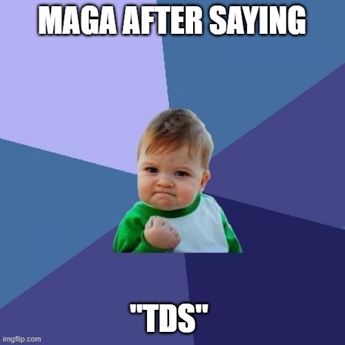 Success Kid Meme | MAGA AFTER SAYING "TDS" | image tagged in memes,success kid | made w/ Imgflip meme maker