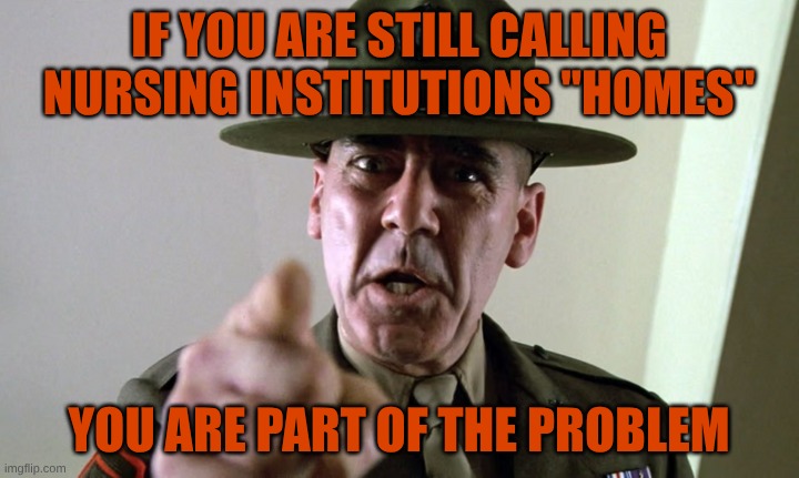 Institutions are NOT homes! | IF YOU ARE STILL CALLING NURSING INSTITUTIONS "HOMES"; YOU ARE PART OF THE PROBLEM | image tagged in part of the problem,health care,nursing,corporations,criminals | made w/ Imgflip meme maker