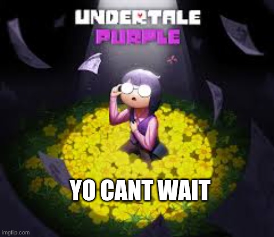 YO CANT WAIT | made w/ Imgflip meme maker