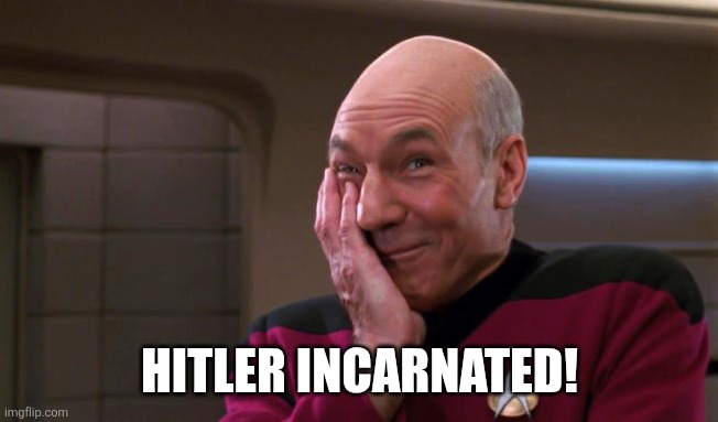 Pickard Laughing | HITLER INCARNATED! | image tagged in pickard laughing | made w/ Imgflip meme maker