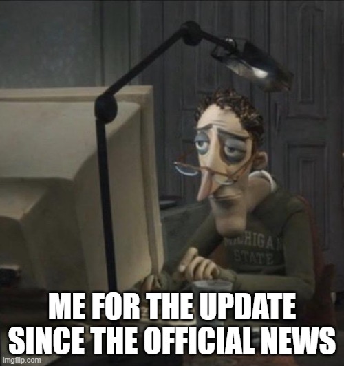 Coraline dad | ME FOR THE UPDATE SINCE THE OFFICIAL NEWS | image tagged in coraline dad | made w/ Imgflip meme maker