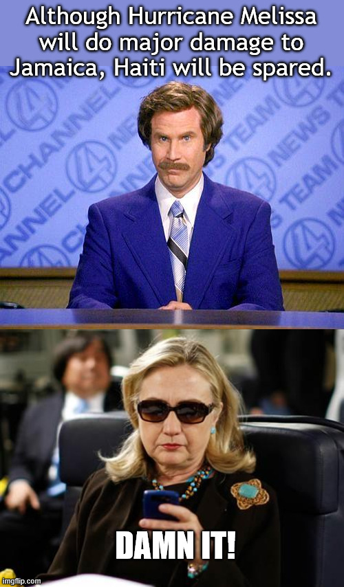 Missed it by that much | Although Hurricane Melissa will do major damage to Jamaica, Haiti will be spared. DAMN IT! | image tagged in anchorman news update,memes,hillary clinton cellphone | made w/ Imgflip meme maker