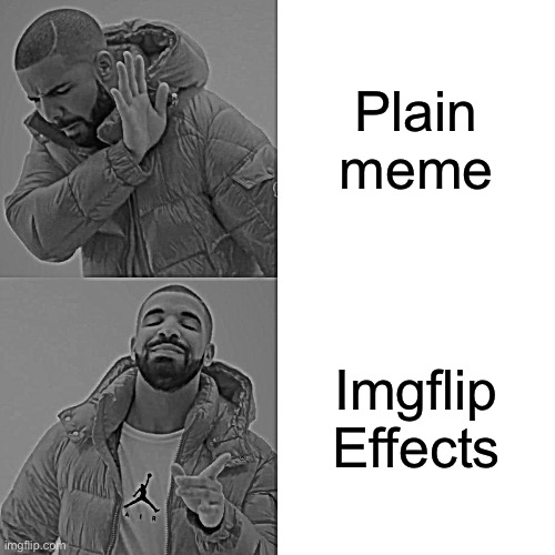 Plain meme Imgflip Effects | image tagged in memes,drake hotline bling | made w/ Imgflip meme maker