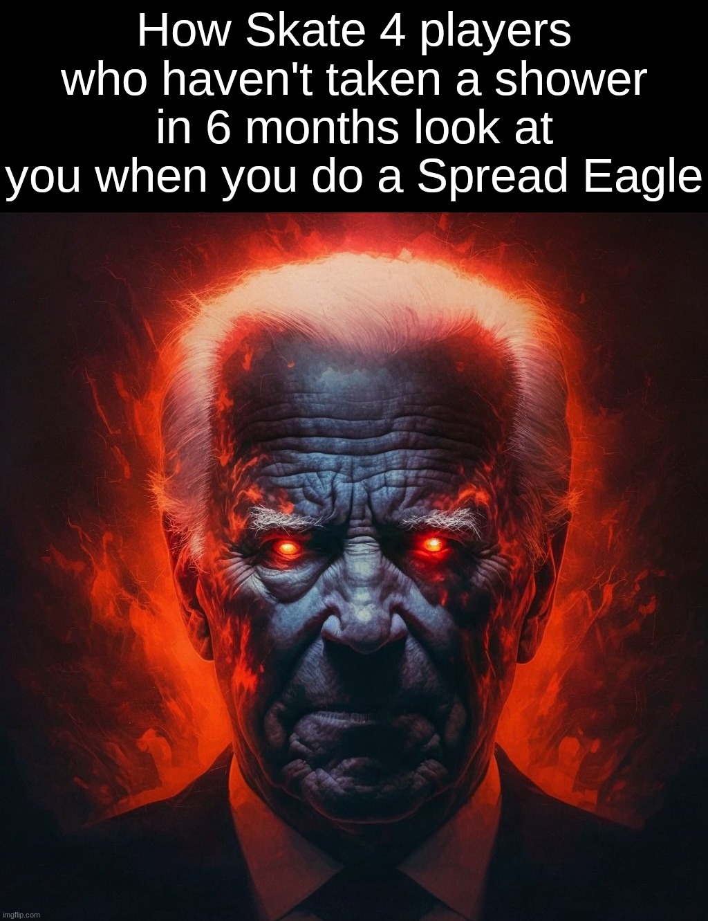 How white people look at you after they lose their marbles | How Skate 4 players who haven't taken a shower in 6 months look at you when you do a Spread Eagle | image tagged in how white people look at you after they lose their marbles | made w/ Imgflip meme maker