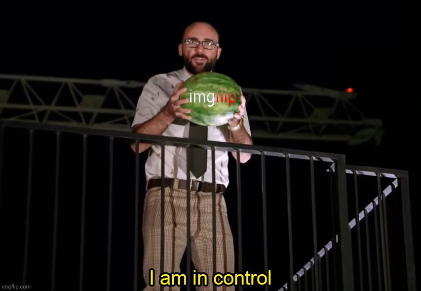 Hey Vsauce Michael Here | image tagged in i am in control,hey,vsauce,michael,here | made w/ Imgflip meme maker