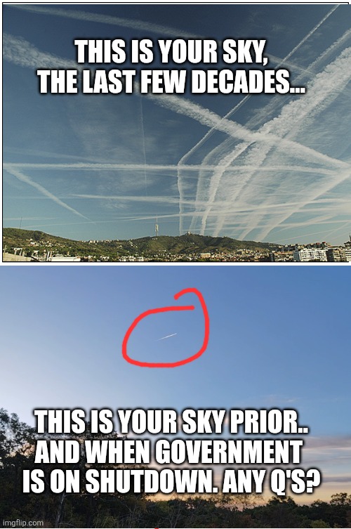 THIS IS YOUR SKY, THE LAST FEW DECADES... THIS IS YOUR SKY PRIOR..
AND WHEN GOVERNMENT 
IS ON SHUTDOWN. ANY Q'S? | made w/ Imgflip meme maker
