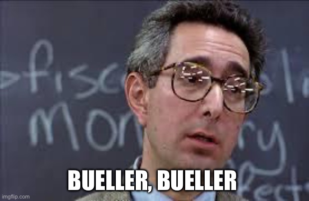 Ferris Bueller Ben Stein | BUELLER, BUELLER | image tagged in ferris bueller ben stein | made w/ Imgflip meme maker