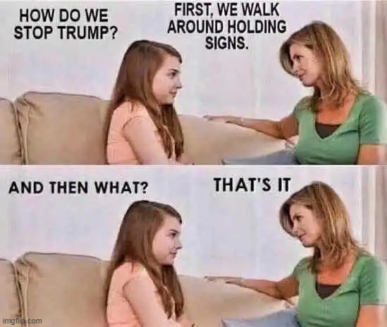 Here's your sign.... | image tagged in donald trump,liberals,liberal logic,protesters,you guys are getting paid | made w/ Imgflip meme maker