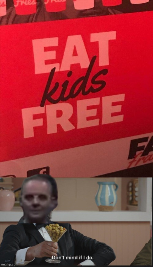 Eat Kids | image tagged in dont mind if i do | made w/ Imgflip meme maker