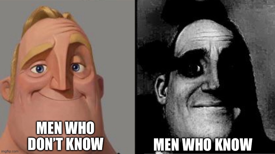 Those who know | MEN WHO DON’T KNOW; MEN WHO KNOW | image tagged in those who know | made w/ Imgflip meme maker
