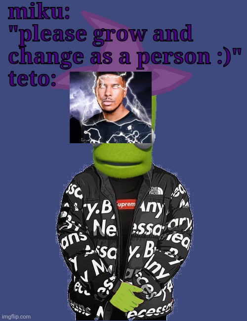 SPOOKY epilektoi drip | miku: "please grow and change as a person :)"
teto: | image tagged in spooky epilektoi drip | made w/ Imgflip meme maker