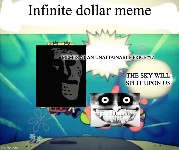 5 dollar footlong but blank | Infinite dollar meme; MEMES AT AN UNATTAINABLE PRICE!?!? THE SKY WILL SPLIT UPON US | image tagged in 5 dollar footlong but blank | made w/ Imgflip meme maker