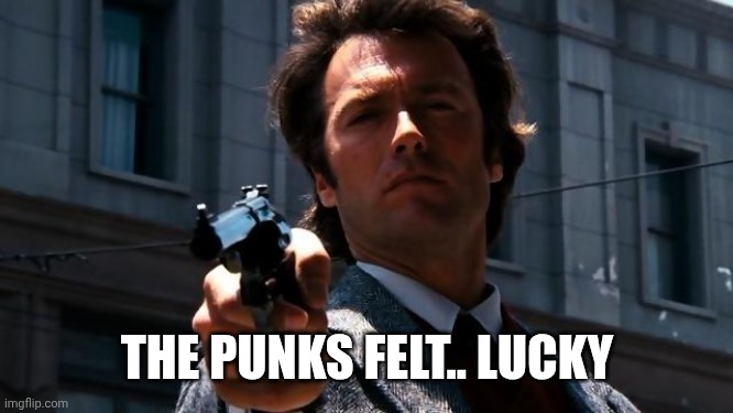 Do you feel lucky? | THE PUNKS FELT.. LUCKY | image tagged in do you feel lucky | made w/ Imgflip meme maker