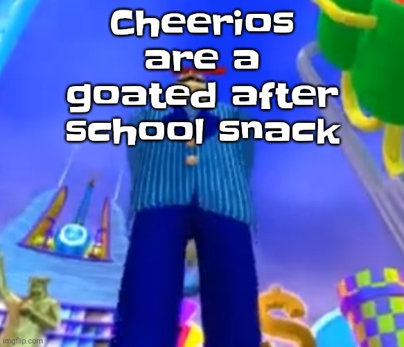 Aura farming | Cheerios are a goated after school snack | image tagged in aura farming | made w/ Imgflip meme maker