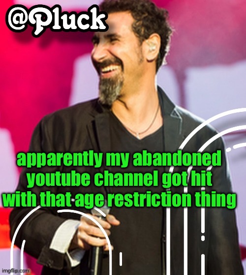thank god im an adult now | apparently my abandoned youtube channel got hit with that age restriction thing | image tagged in pluck s official announcement | made w/ Imgflip meme maker