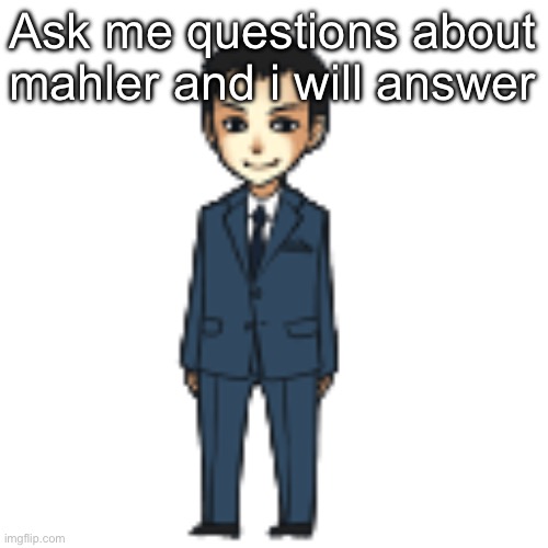 Or shostakovich, you choose | Ask me questions about mahler and i will answer | image tagged in moriarty but a shimeji | made w/ Imgflip meme maker