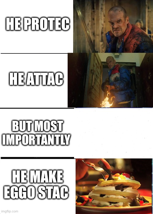 Expanding Brain Meme | HE PROTEC; HE ATTAC; BUT MOST IMPORTANTLY; HE MAKE EGGO STAC | image tagged in memes,expanding brain | made w/ Imgflip meme maker