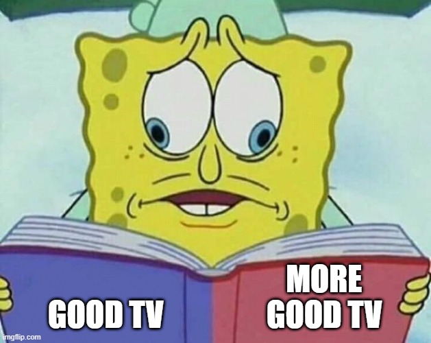 Spongebob Reading Two Things At Once | MORE
GOOD TV                 GOOD TV | image tagged in spongebob reading two things at once | made w/ Imgflip meme maker