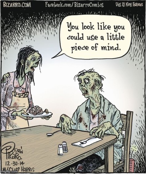 Piece of mind… | image tagged in repost,comics,bizarro comics,zombies,piece of mind,brains | made w/ Imgflip meme maker