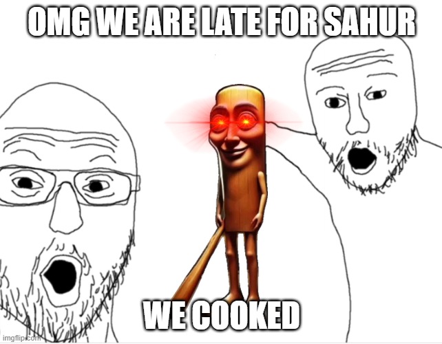 2 Guys pointing | OMG WE ARE LATE FOR SAHUR; WE COOKED | image tagged in 2 guys pointing | made w/ Imgflip meme maker
