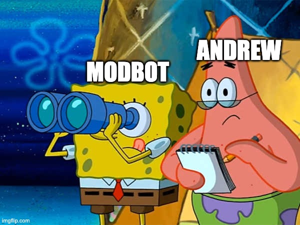 name a user on their watchlist other than jeffery | MODBOT; ANDREW | image tagged in spy | made w/ Imgflip meme maker