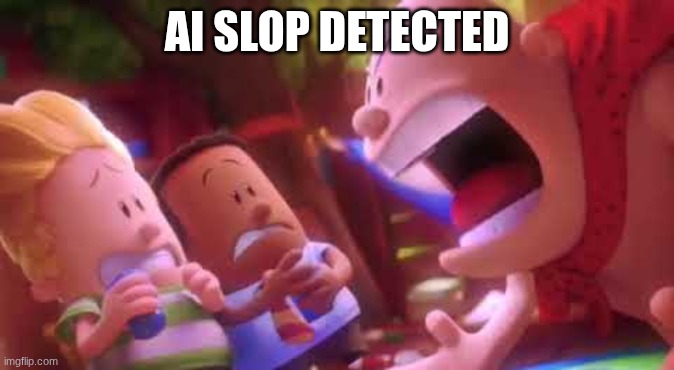 AI SLOP DETECTED | image tagged in captain underpants scream | made w/ Imgflip meme maker