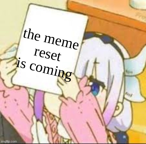 lets make it good | the meme reset is coming | image tagged in kanna holding a sign,memes,reverse | made w/ Imgflip meme maker