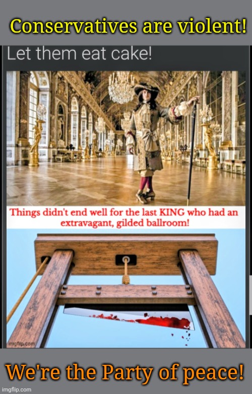 Guess where this came from? | Conservatives are violent! We're the Party of peace! | made w/ Imgflip meme maker