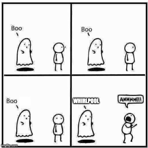That Is The Most Scariest Thing Ever | WHIRLPOOL | image tagged in ghost boo | made w/ Imgflip meme maker
