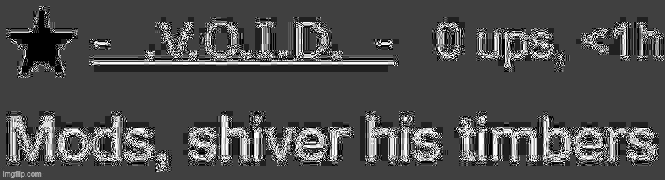 Mods shiver his timbers | image tagged in mods shiver his timbers | made w/ Imgflip meme maker