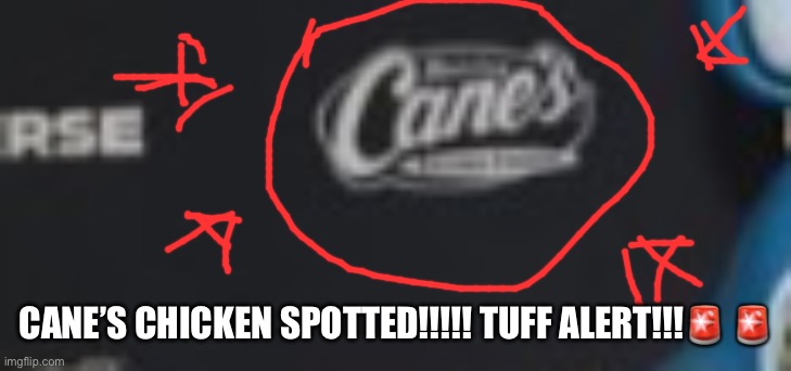 CANE’S CHICKEN SPOTTED!!!!! TUFF ALERT!!!? ? | made w/ Imgflip meme maker