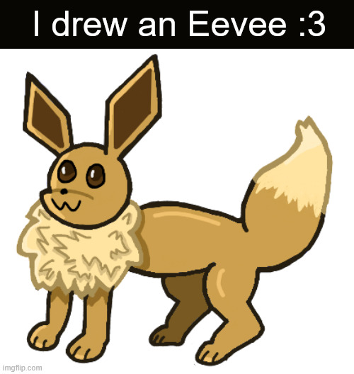 Vee vee! | I drew an Eevee :3 | image tagged in eevee,art | made w/ Imgflip meme maker