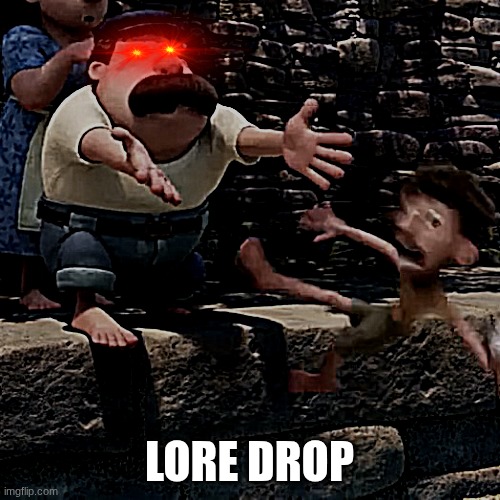 Man throws child into water | LORE DROP | image tagged in man throws child into water | made w/ Imgflip meme maker