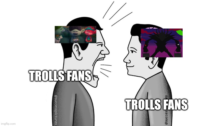 Trolls fans VS Trolls fans | TROLLS FANS; TROLLS FANS | image tagged in small brain yelling at big brain | made w/ Imgflip meme maker