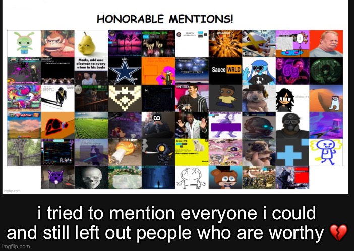 i tried to mention everyone i could and still left out people who are worthy 💔 | made w/ Imgflip meme maker